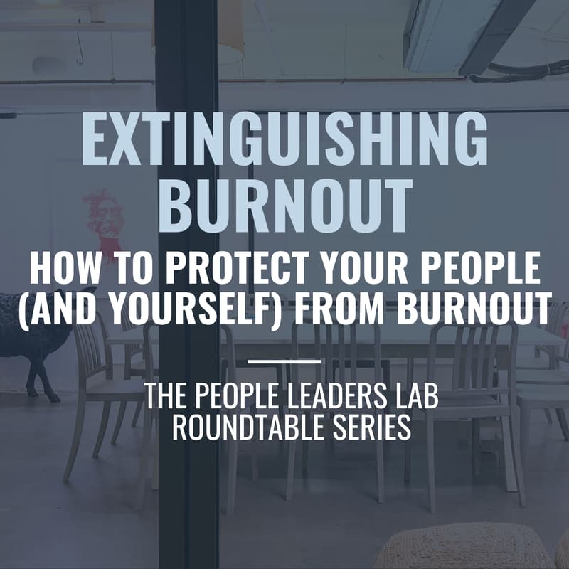 Cover Image for The People Leaders Lab - Series 7 Event: Extinguishing Burnout: How to Protect Your People (and Yourself)