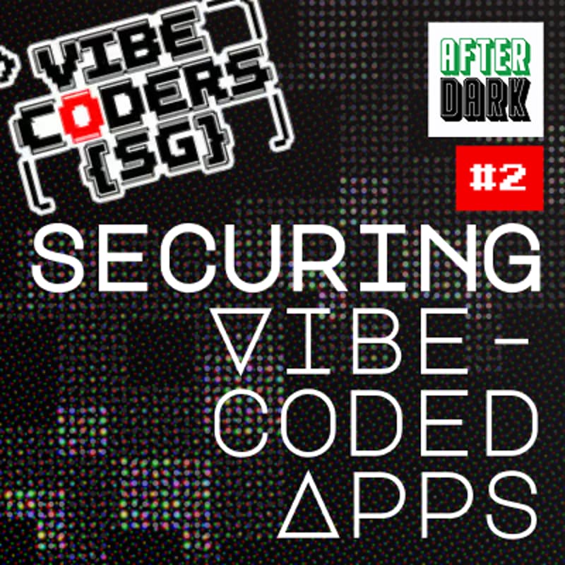 Cover Image for Vibe Coders SG #2 - Securing Vibe Coded Apps