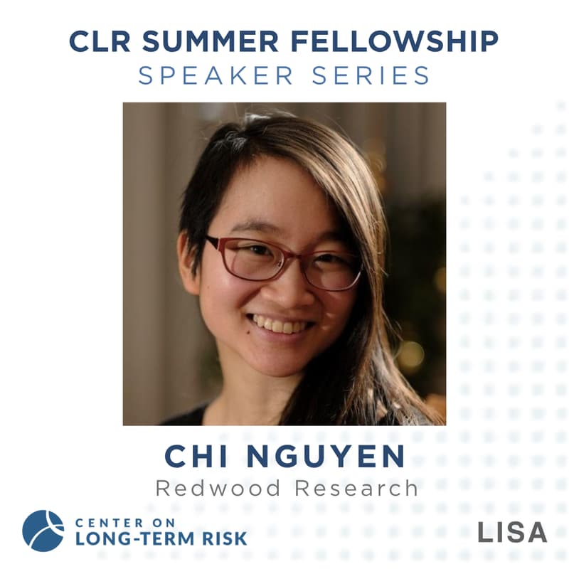 Cover Image for CLR Summer Fellowship Speaker Series: Chi Nguyen (Redwood Research)