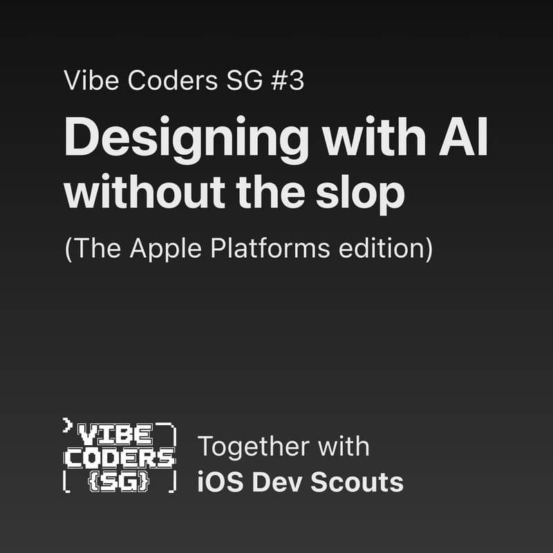 Cover Image for Vibe Coders SG #3 - Designing with AI, without the slop (Apple Platforms Edition)🔥