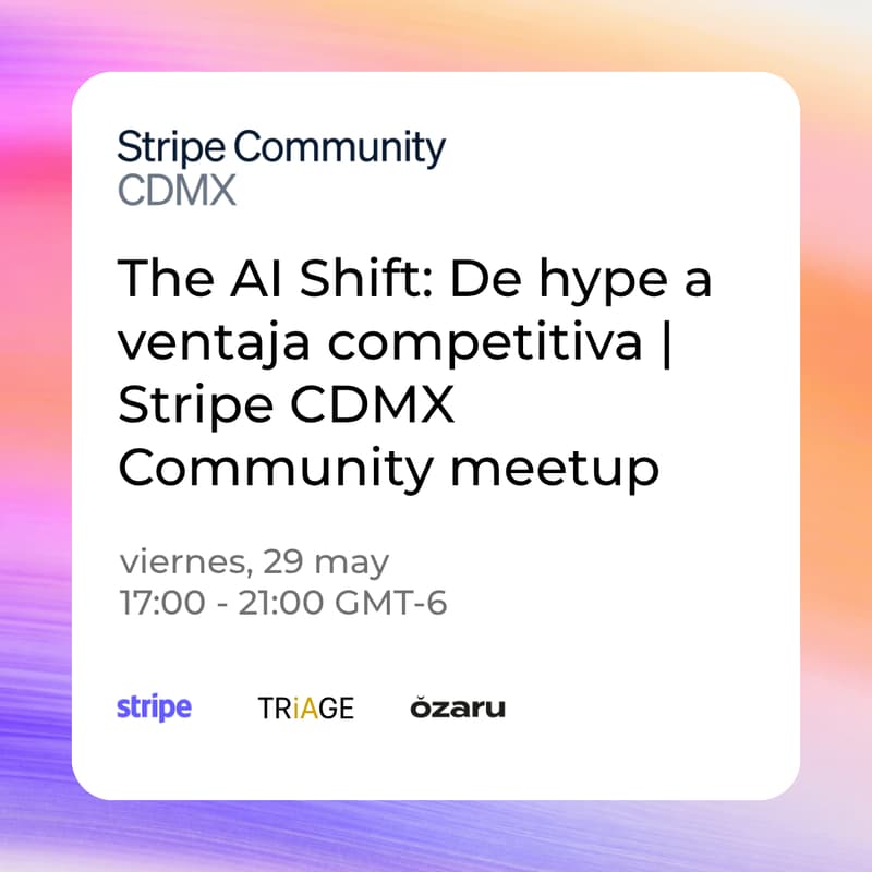 Cover Image for The AI Shift: De hype a ventaja competitiva | Stripe CDMX Community meetup
