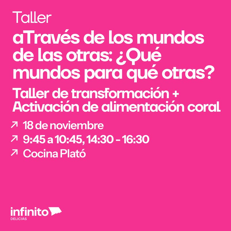 Cover Image for aTravés de los mundos de las otras: ¿Qué mundos para qué otras? Pase Taller de transformación + Activación de alimentación coral