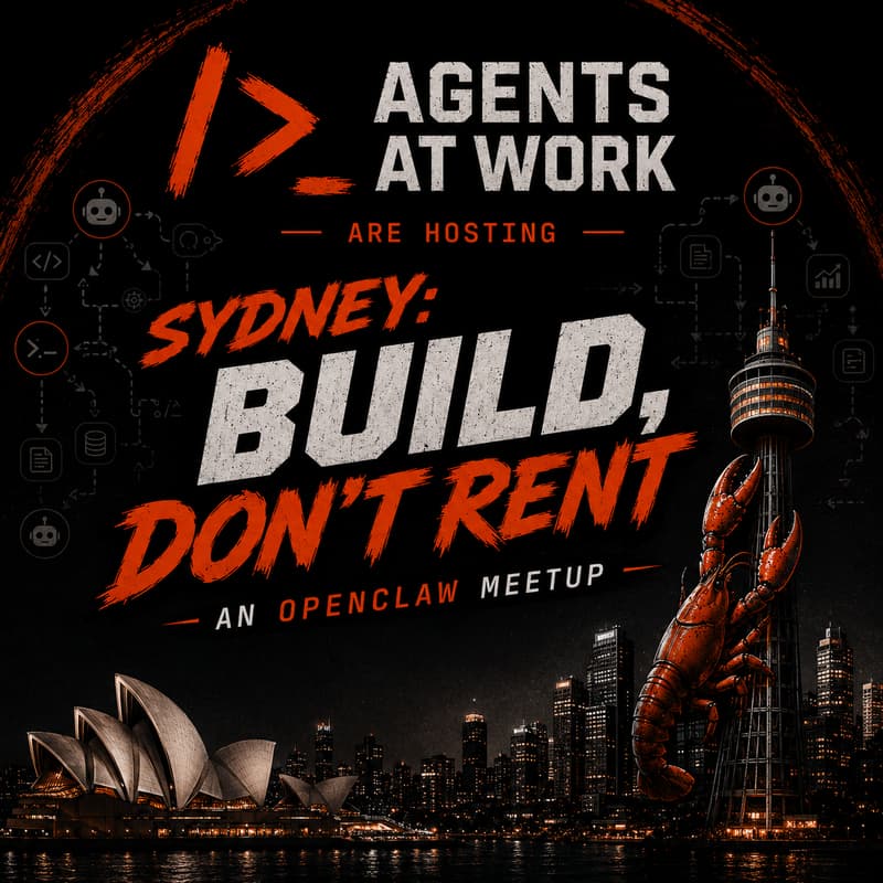 Cover Image for Agents at Work — Sydney: Build, Don't Rent (An OpenClaw Meetup)