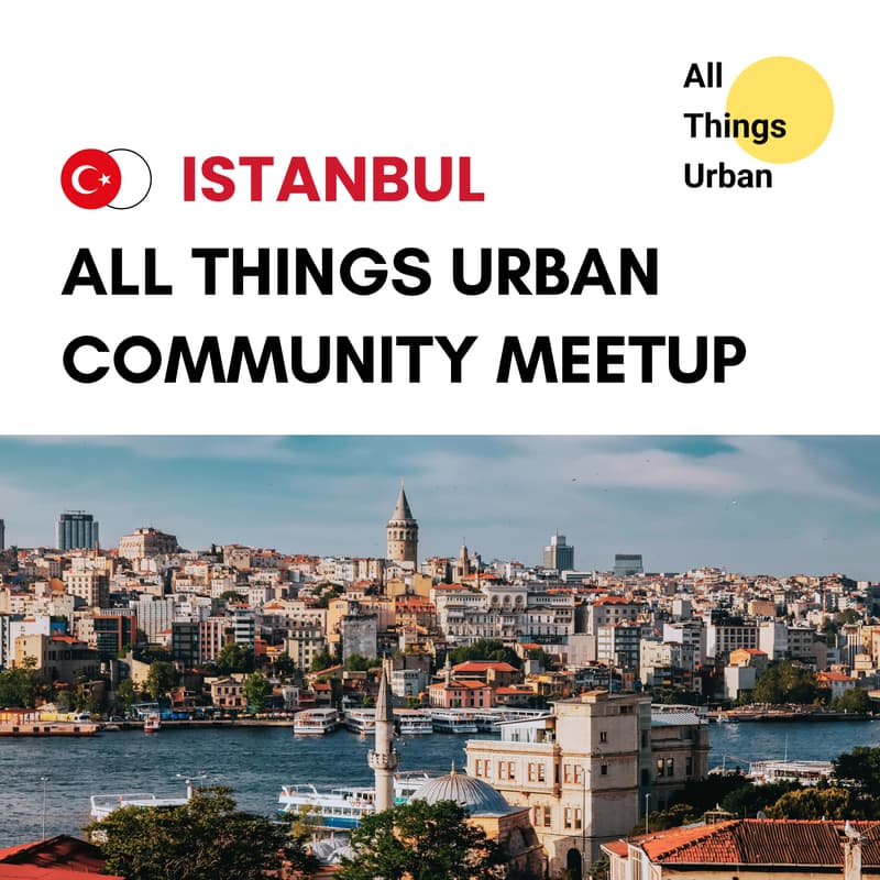Cover Image for All Things Urban Istanbul - Meetup for Urbanists