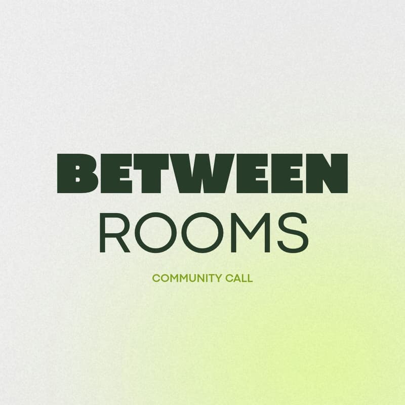 Cover Image for Between Rooms: Monthly Community Call