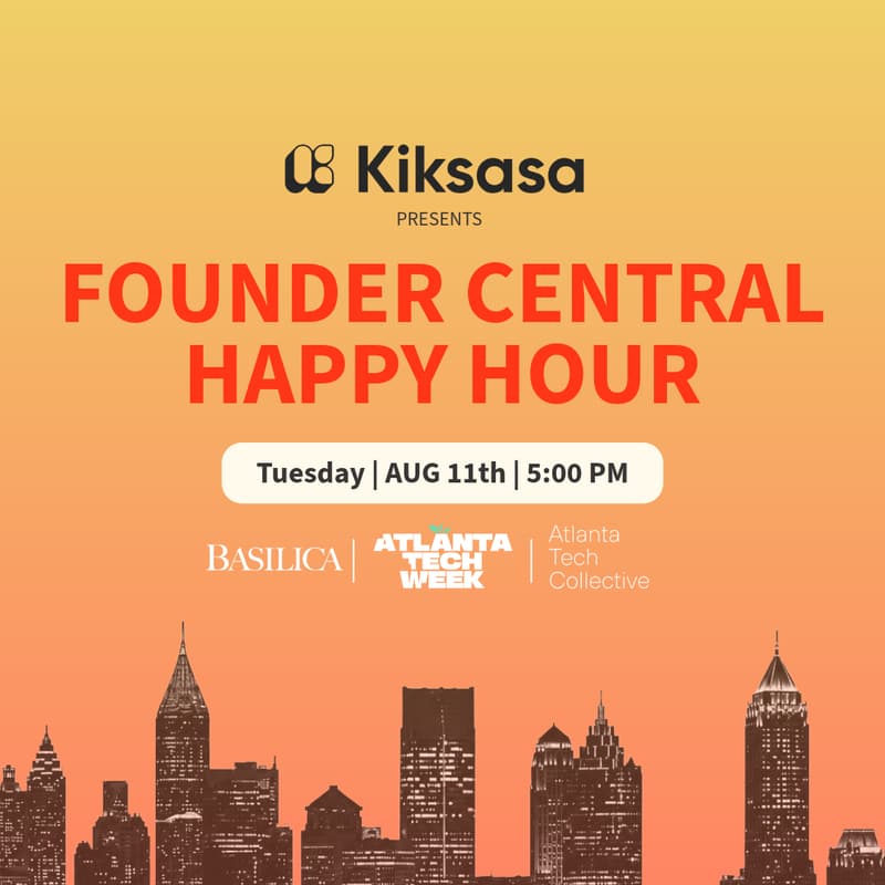 Cover Image for Founder Central Happy Hour Presented by Kiksasa. #ATLTechWeek
