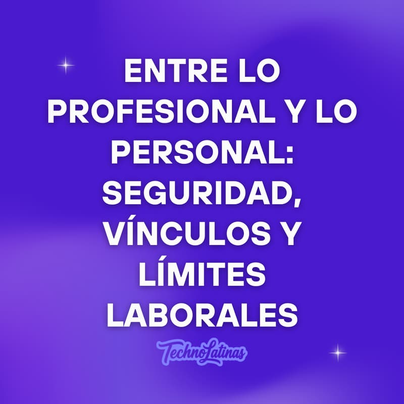 Cover Image for Sesión 6. Entre lo profesional y lo personal: seguridad, vínculos y límites laborales