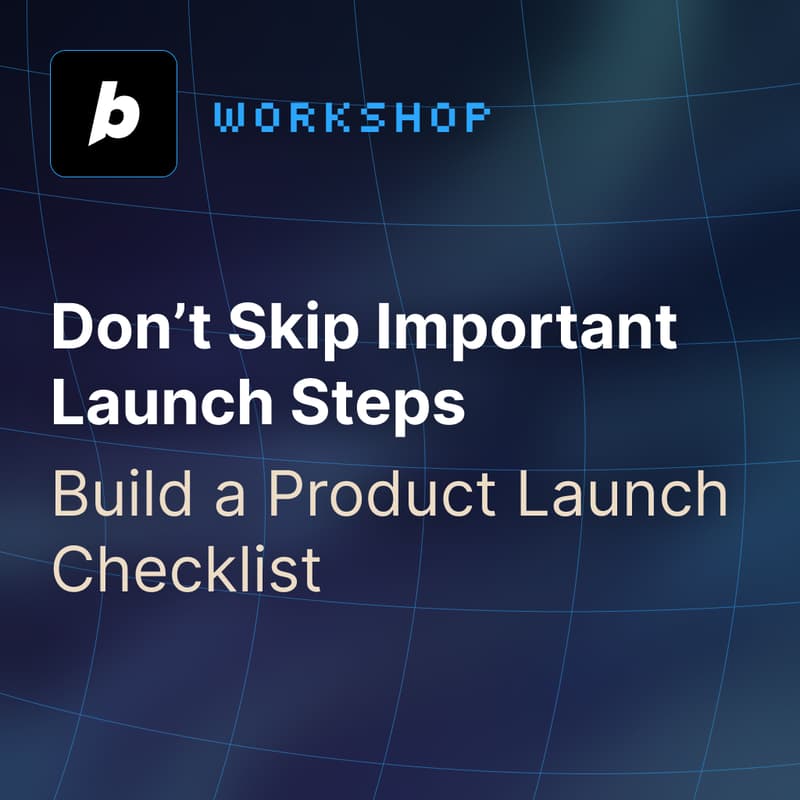 Cover Image for Workshop - Don’t Skip Important Launch Steps: Build a Product Launch Checklist