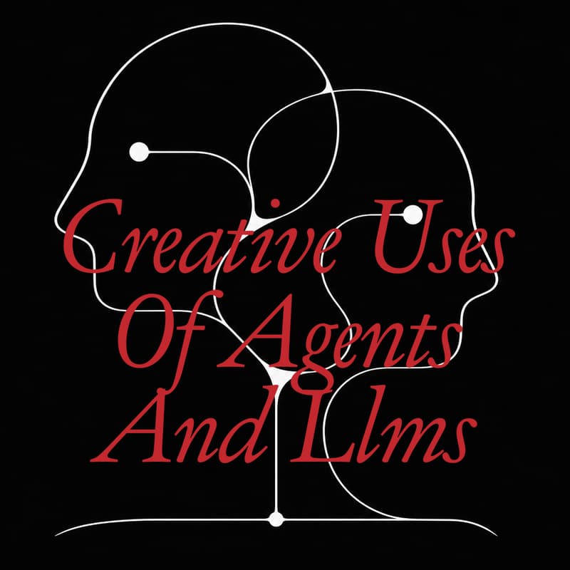 Cover Image for Creative Uses of Agents and LLMs