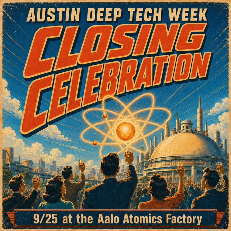 Cover Image for Austin Deep Tech Week Closing Celebration at the Aalo Atomics Factory
