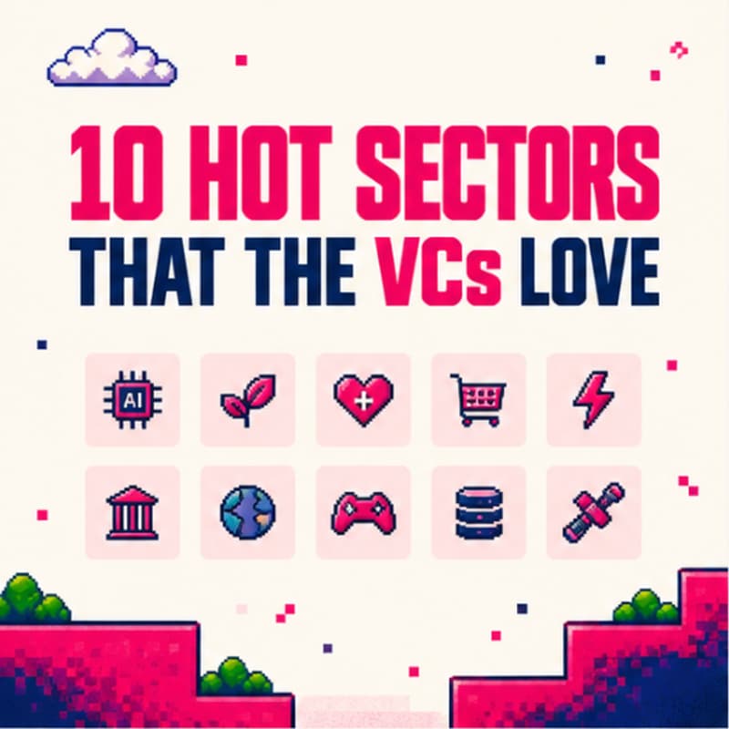 Cover Image for 10 Hot Sectors That VCs Love