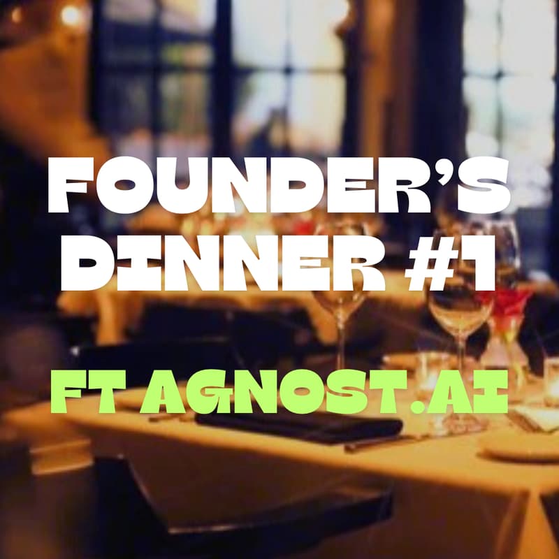 Cover Image for Founder's Dinner #1 ft - agnost.ai