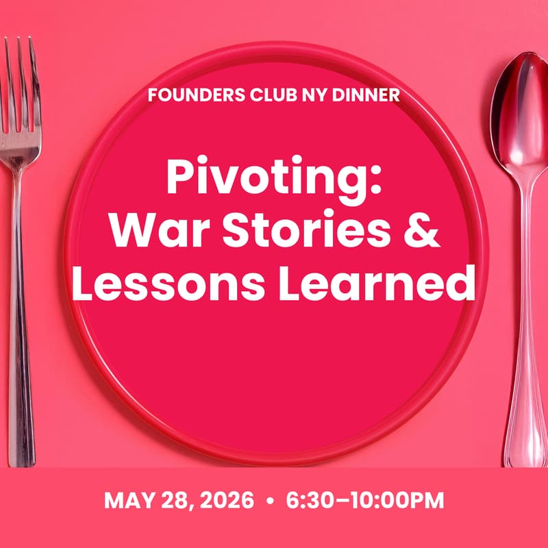 Cover Image for Founders Club NY Dinner: Pivoting — War Stories & Lessons Learned