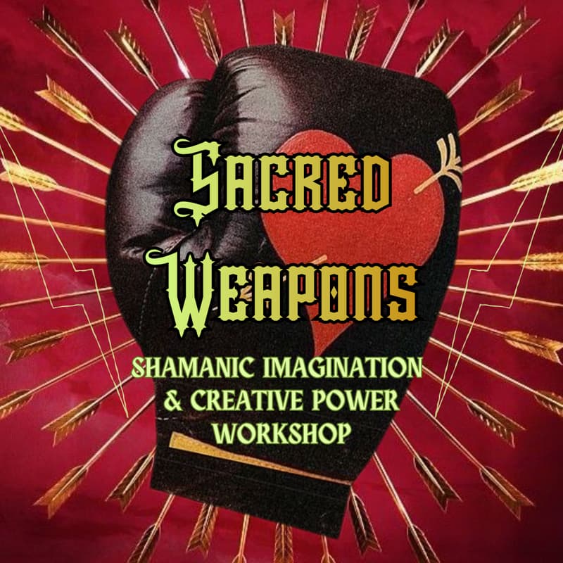 Cover Image for 'SACRED WEAPONS': FREE Shamanic Imagination Workshop for Alchemical Astral Battle Training + Poetry Reading with Caitlyn Howe