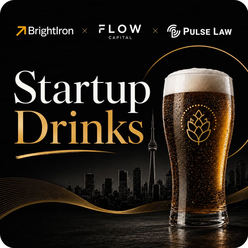 Cover Image for Startup Drinks T.O. hosted by BrightIron, Flow Capital and Pulse Law