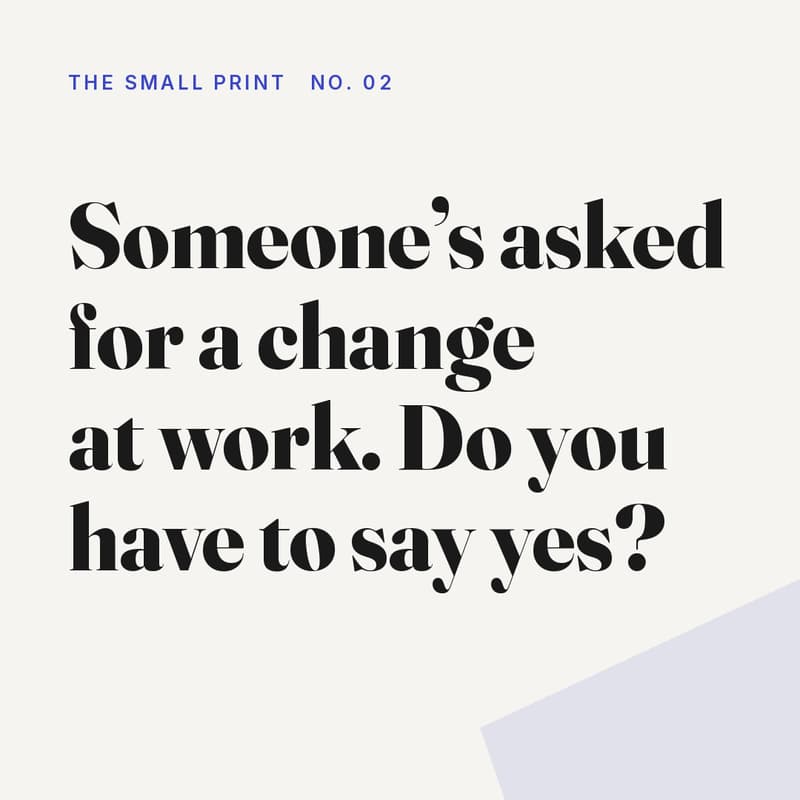 Cover Image for Someone's asked for a change at work. Do you have to say yes?