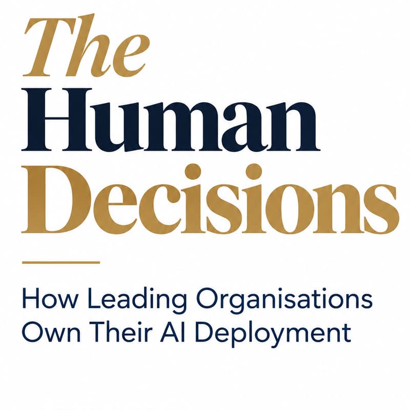 Cover Image for The Human Decisions: How Leading Organisations Own Their AI Deployment