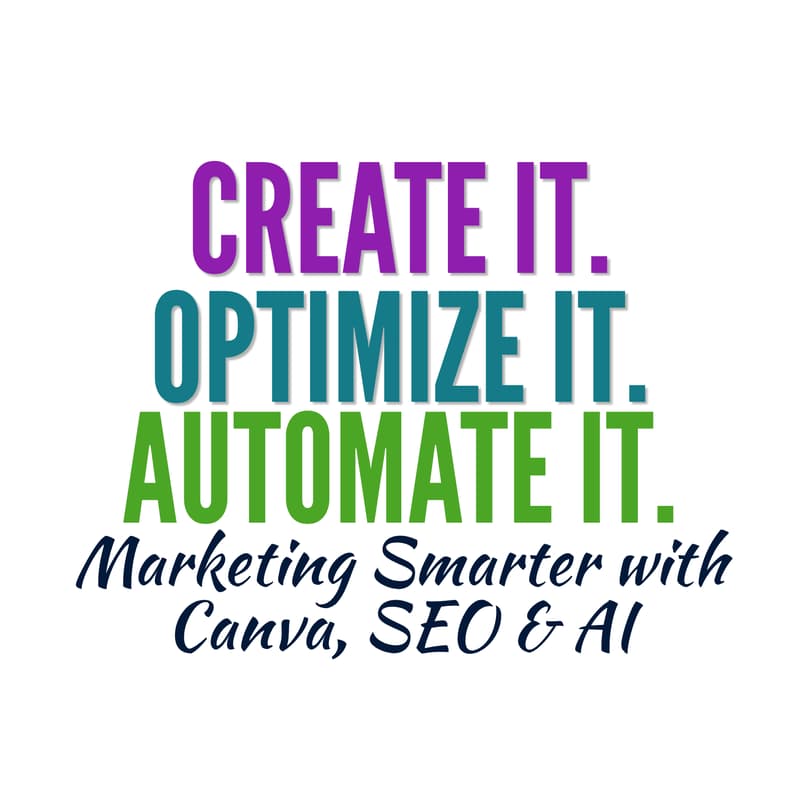 Cover Image for Create It. Optimize It. Automate It. - Marketing Smarter with Canva, SEO & AI