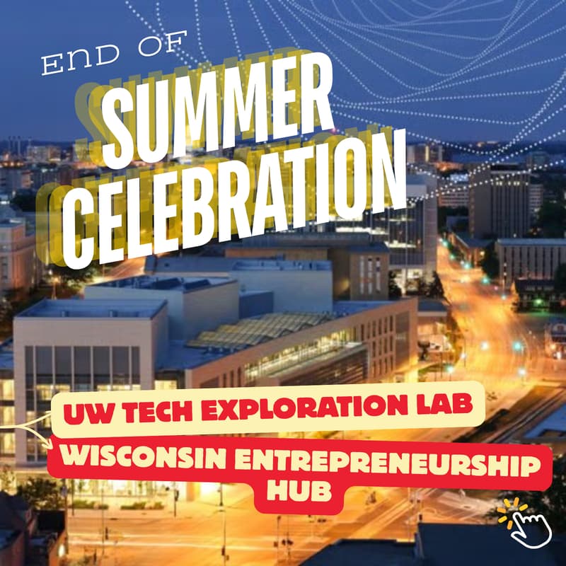 Cover Image for End of Summer Celebration | UW Tech Exploration Lab x Wisconsin Entrepreneurship Hub