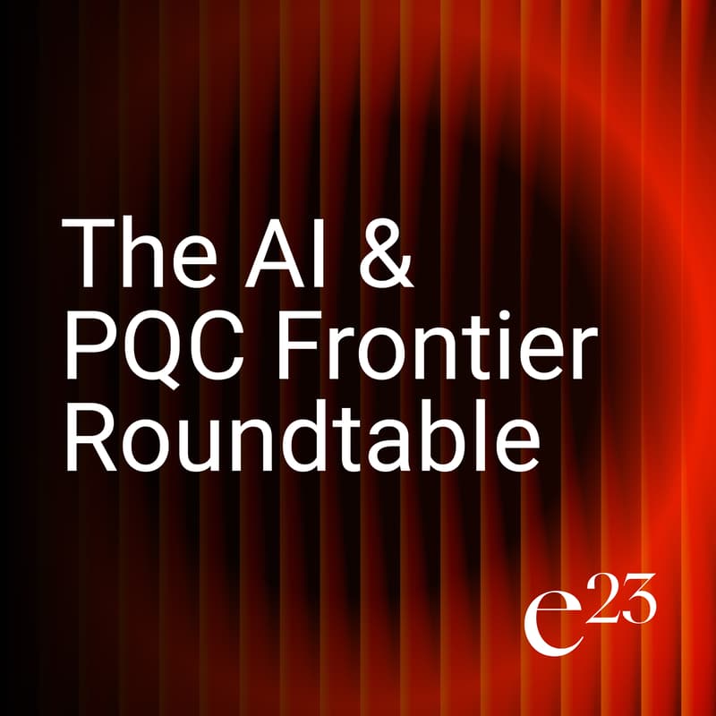 Cover Image for e23: The AI & PQC Frontier Roundtable