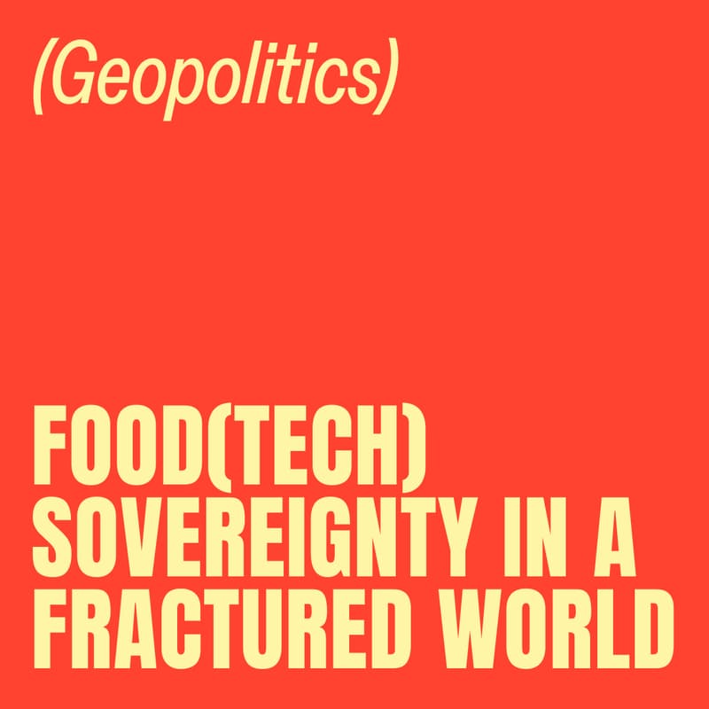 Cover Image for Food(Tech) Sovereignty in a Fractured World
