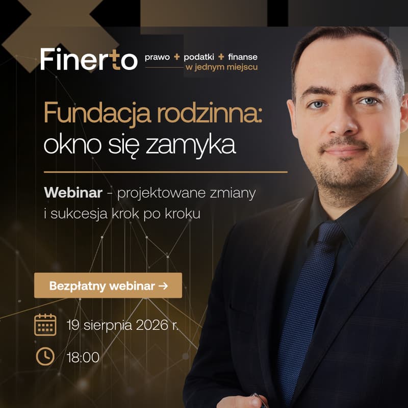 Cover Image for [WEBINAR] Fundacja rodzinna 2026: ostatni moment na obecne zasady? 3 lata, projektowane zmiany i sukcesja krok po kroku