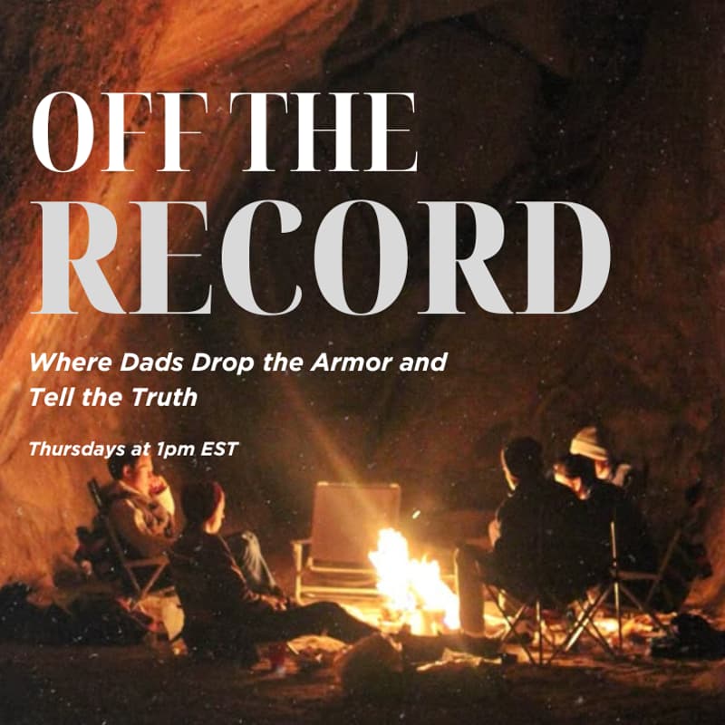 Cover Image for Off the Record: Where Dads Drop the Armor and Tell the Truth.