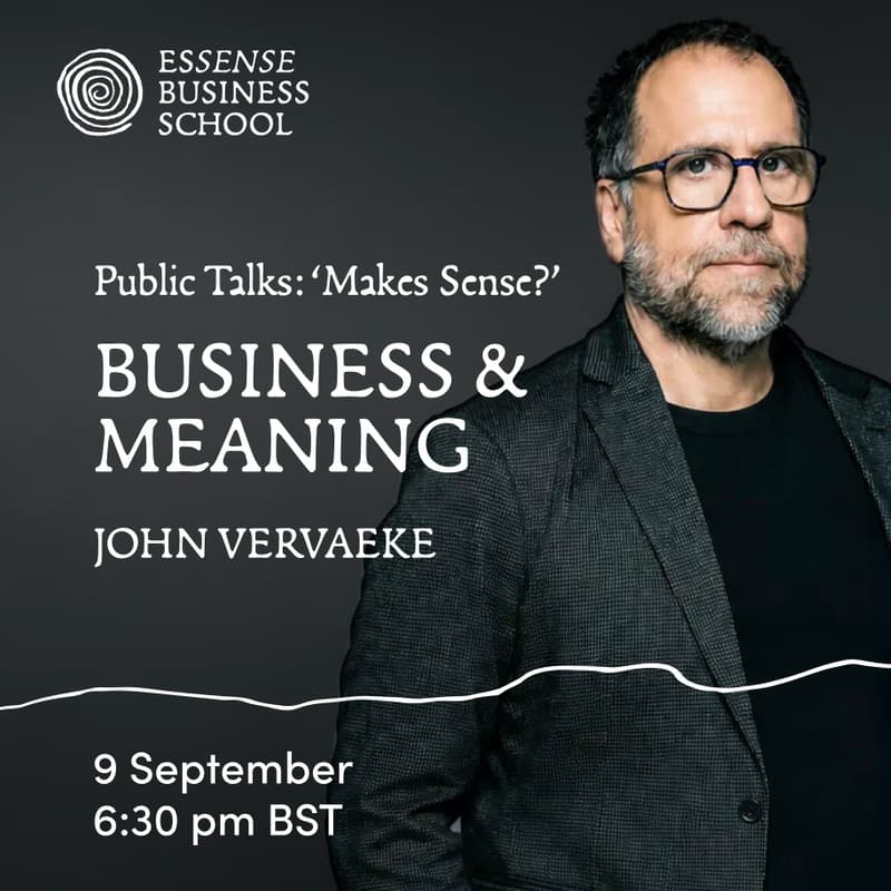 Cover Image for Public Talks: 'Makes Sense?' BUSINESS & MEANING John Vervaeke