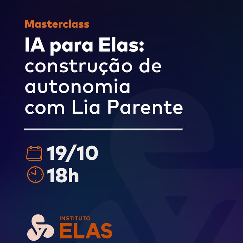 Cover Image for MASTERCLASS | IA para Elas: Construção e Autonomia com Lia Parente