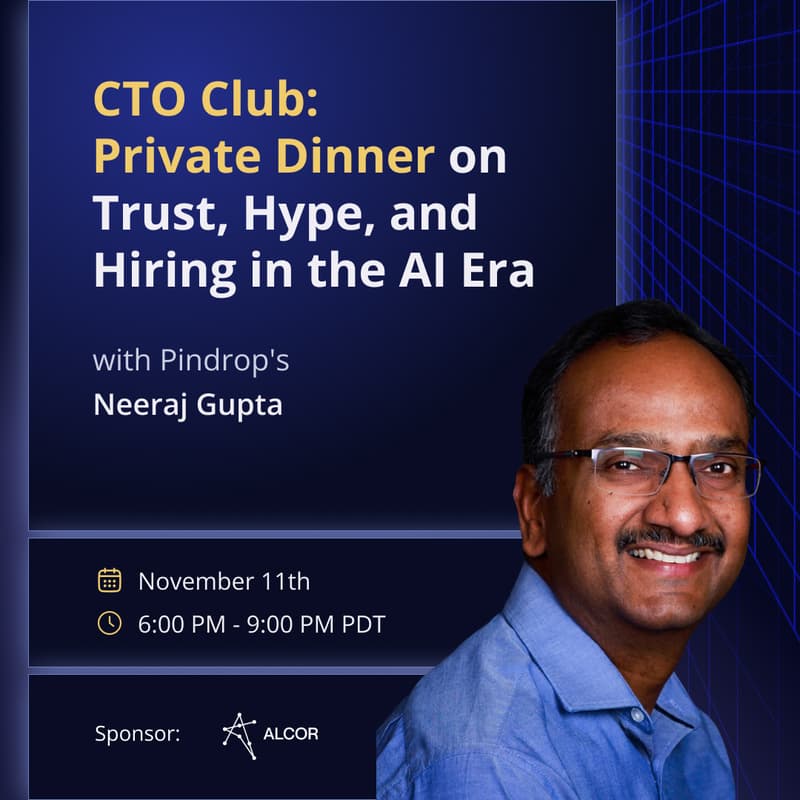 Cover Image for CTO Club: Private Dinner with Pindrop's Neeraj Gupta on Trust, Hype, and Hiring in the AI Era