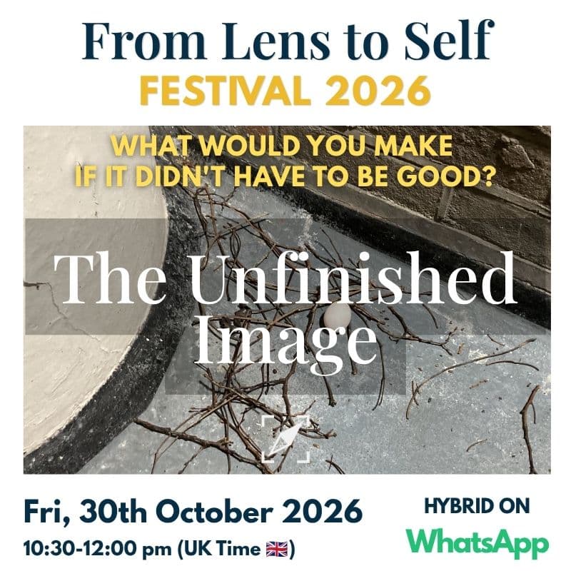 Cover Image for The Unfinished Image: A Workshop for Perfectionists (HYBRID ON WHATSAPP) - From Lens to Self Festival 2026