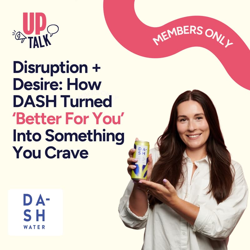 Cover Image for Up Talk: Disruption + Desire: How DASH turned ‘better for you’ into something you crave