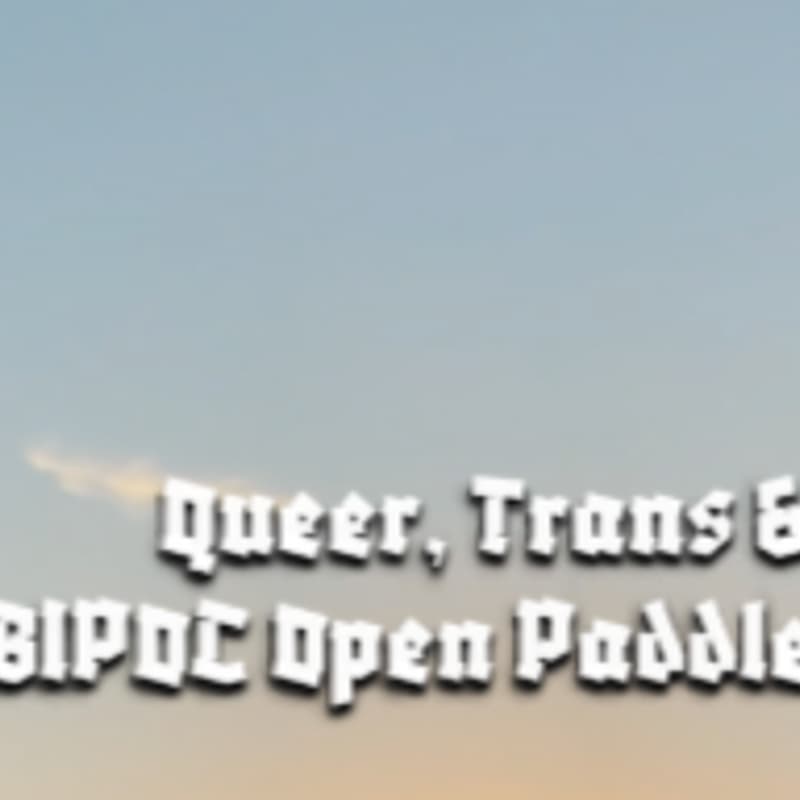 Cover Image for Queer, Trans, &/or BIPOC Open Paddle
