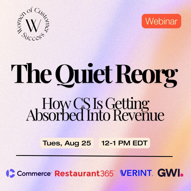 Cover Image for Webinar: The Quiet Reorg: How CS Is Getting Absorbed Into Revenue