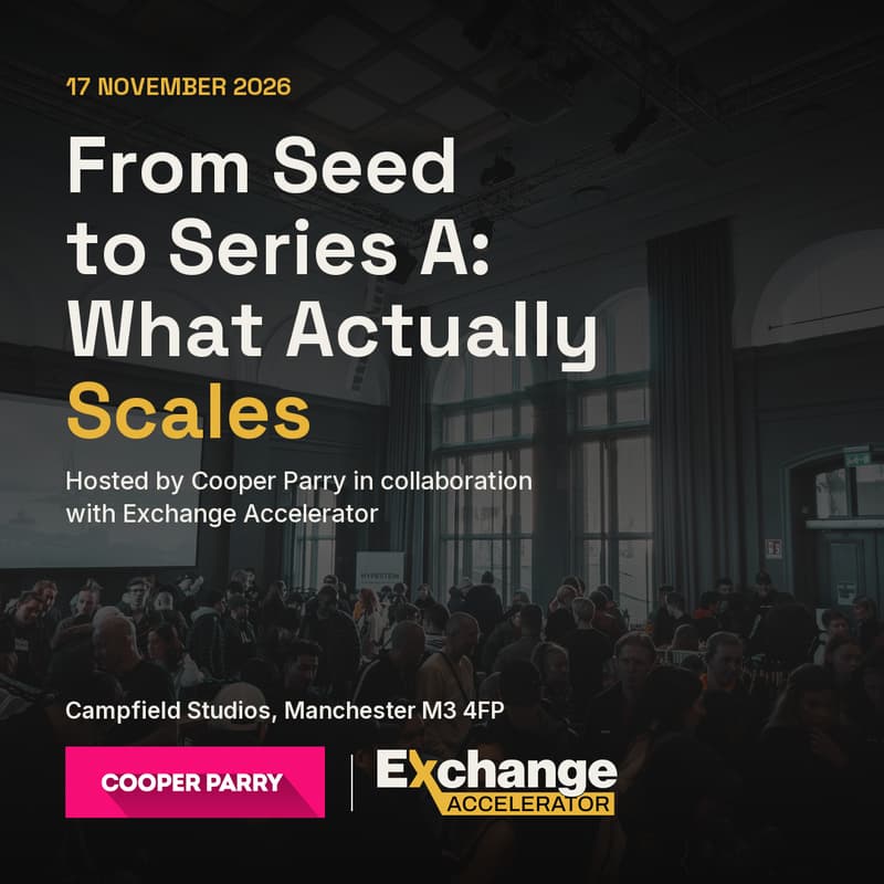 Cover Image for From Seed to Series A: What Actually Scales, hosted by Cooper Parry in collaboration with Exchange Accelerator.