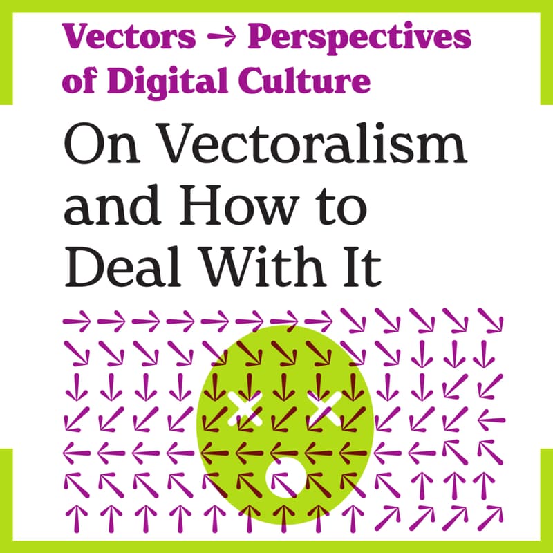 Cover Image for Vectors - Perspectives of Digital Culture: On Vectoralism and How to Deal With It