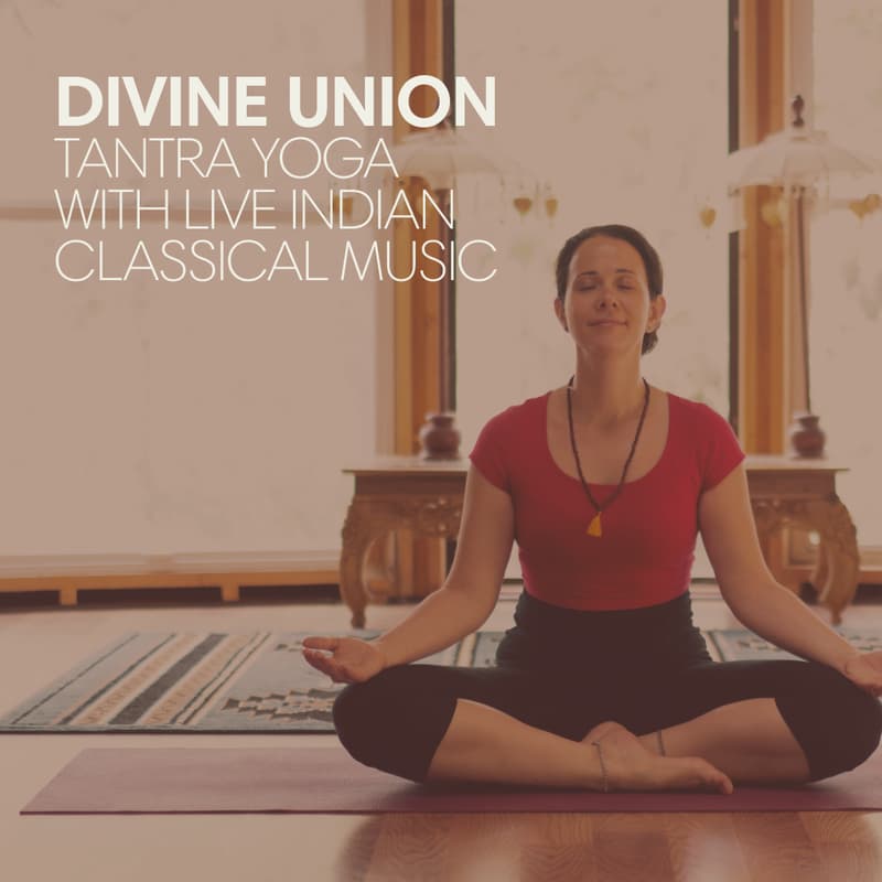 Cover Image for DIVINE UNION:Tantra Yoga with Live Indian Classical Music