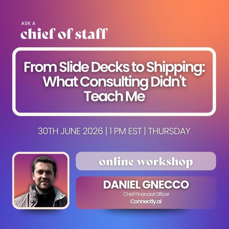 Cover Image for Ask a Chief of Staff: From Slide Decks to Shipping: What Consulting Didn't Teach Me