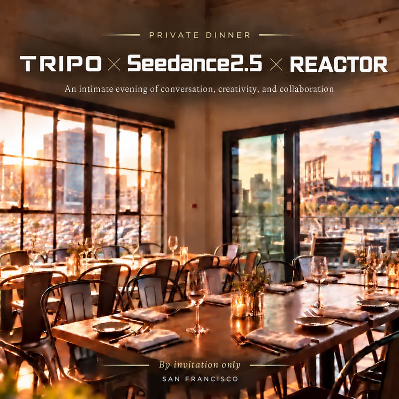 Cover Image for Tripo AI × Seedance × Reactor Private Dinner | SF Tech Week