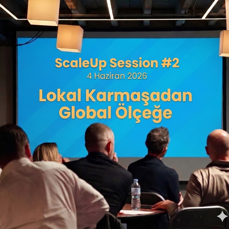 Cover Image for ScaleUp Session #2 - İstanbul / Lokal Karmaşadan, Global Ölçeğe
