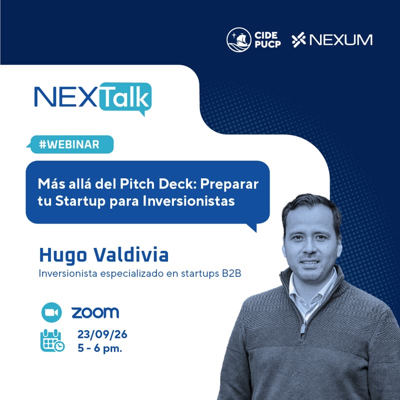 Cover Image for 🚀 Nexum PUCP | NEXTALK | Más allá del Pitch Deck: Cómo Preparar tu Startup para Inversionistas