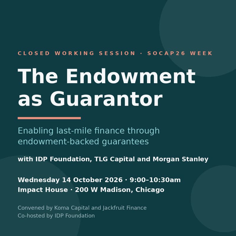 Cover Image for The Endowment as Guarantor, Unlocking Last Mile Finance — with IDP Foundation, TLG Capital, Morgan Stanley, Jackfruit Finance & Koma Capital