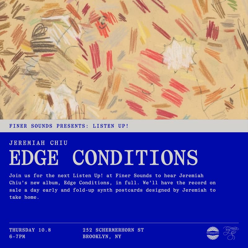 Cover Image for Finer Sounds Presents: Listen Up! Jeremiah Chiu Edge Conditions Listening Session