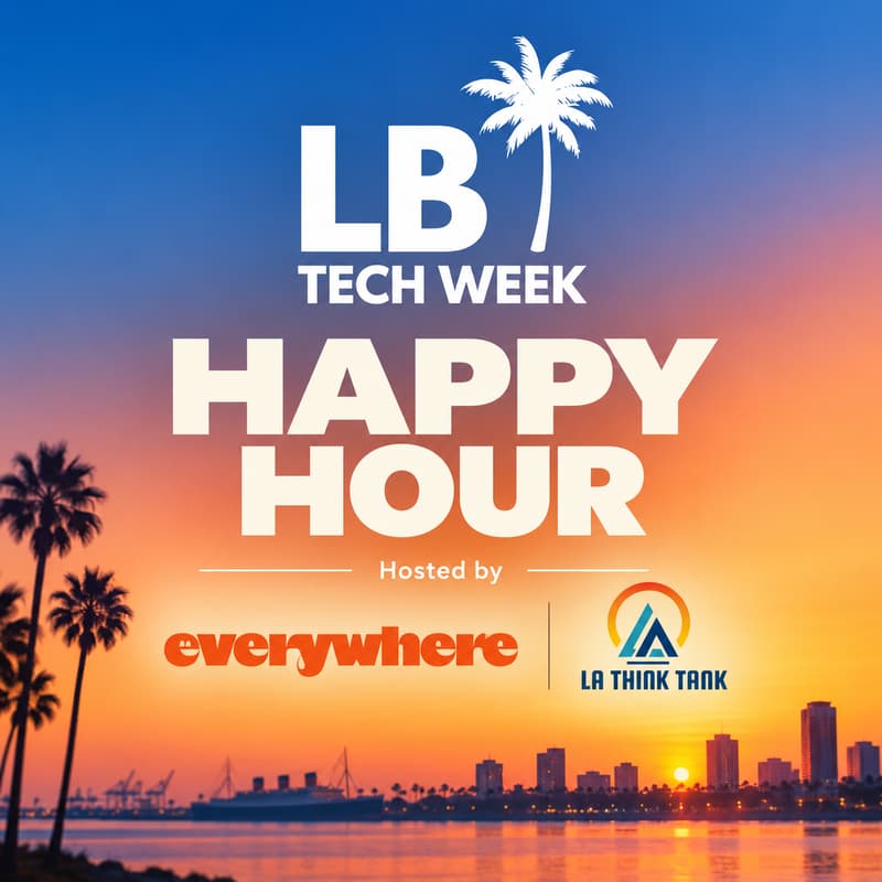 Cover Image for Everywhere + LA Think Tank: Long Beach Tech Week Happy Hour