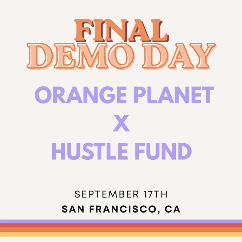 Cover Image for Orange Planet x Hustle Fund: Final Demoday