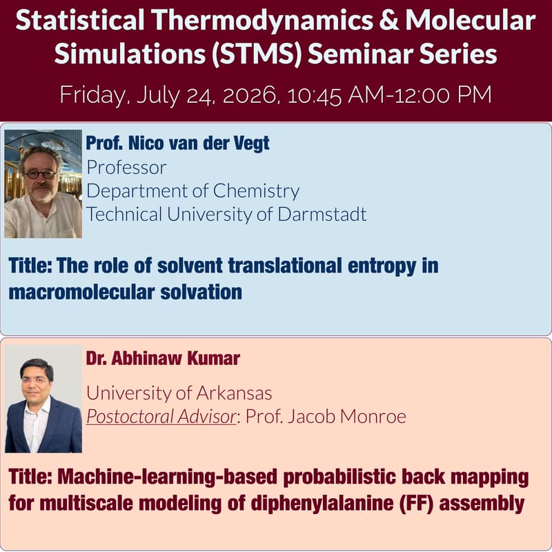 Cover Image for Statistical Thermodynamics & Molecular Simulations (STMS) Seminar Series: Prof. Nico van der Vegt (Darmstadt), Dr. Abhinaw Kumar (Arkansas)