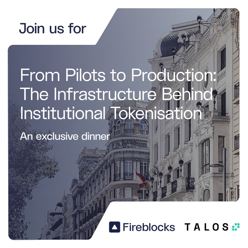 Cover Image for Dinner with Fireblocks and Talos - From Pilots to Production: The Infrastructure Behind Institutional Tokenisation