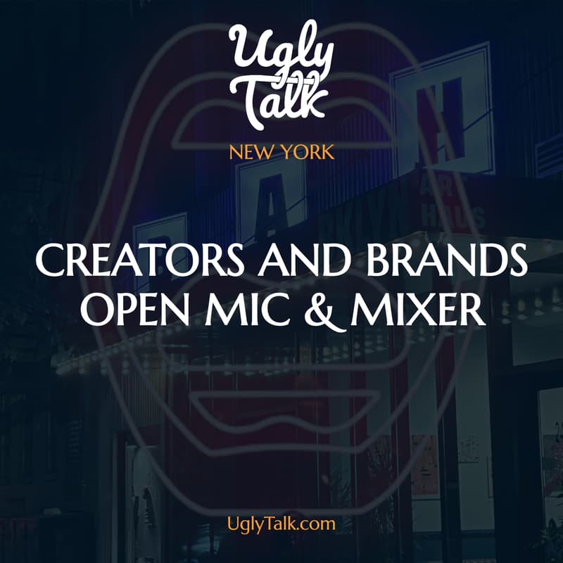 Cover Image for UGLY TALK: CREATORS AND BRANDS OPEN MIC & MIXER