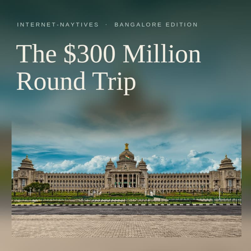 Cover Image for Internet-Naytives: Bangalore Edition - A $300 Million Round Trip
