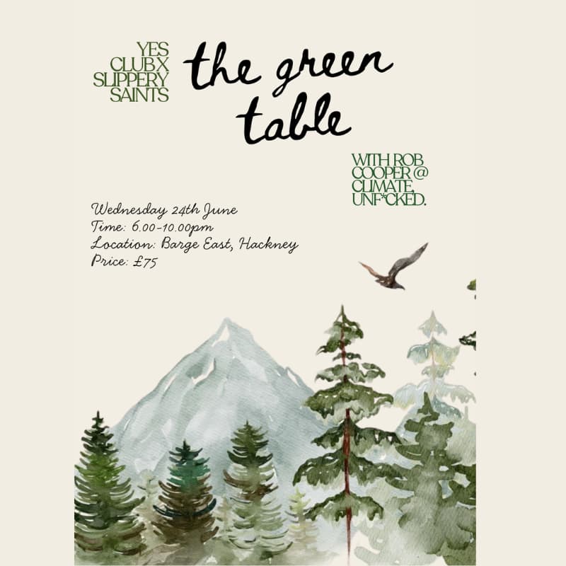 Cover Image for The Green Table by YES Club x Slippery Saints (Feat. Rob Cooper @ Climate Unf*cked)